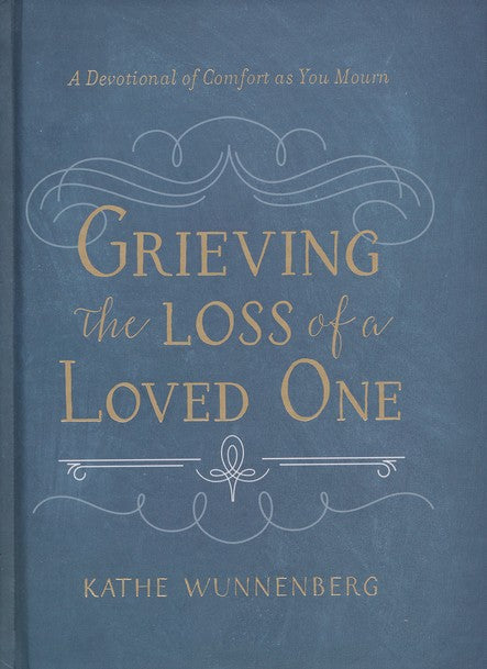 Grieving the Loss of a Loved One: A Devotional of Comfort as You Mourn