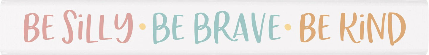 Be Silly Be Kind Be Brave Wood Stick