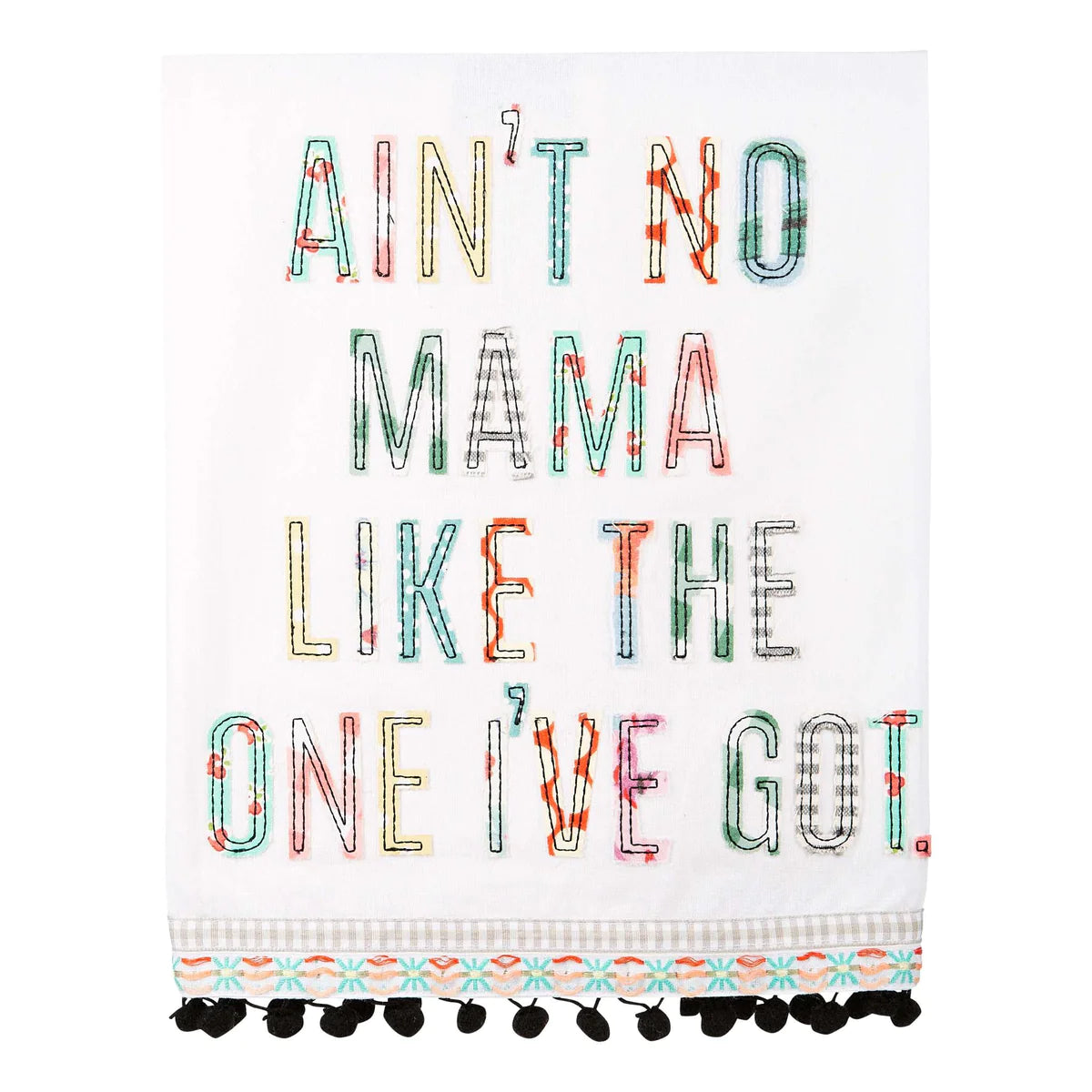 Ain't No Mama Like the One I Got Tea Towel