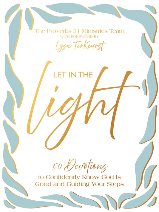 Let In the Light 50 Devotions to Confidently Know God Is Good