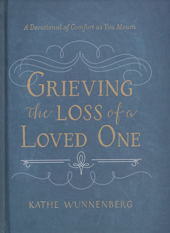 Grieving the Loss of a Loved One: A Devotional of Comfort as You Mourn