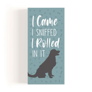 I Came I Sniffed I Rolled In It Box Sign