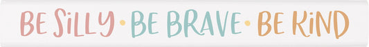 Be Silly Be Kind Be Brave Wood Stick