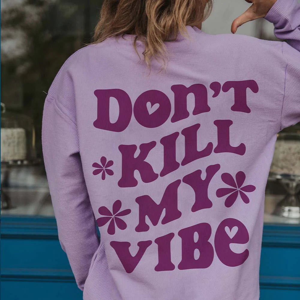 DON'T KILL MY VIBE CORDED SWEATSHIRT