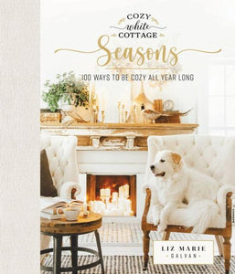 Add to Wishlist Cozy White Cottage Seasons: 100 Ways to Be Cozy All Year Long